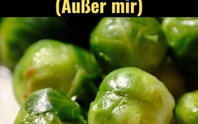 Gibt es hier sonst noch jemanden, der Rosenkohl liebt? (Außer mir)