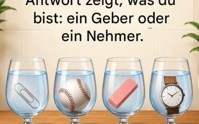 Welches Glas enthält mehr Wasser? Deine Antwort verrät, wer du bist – ein Geber oder ein Nehmer