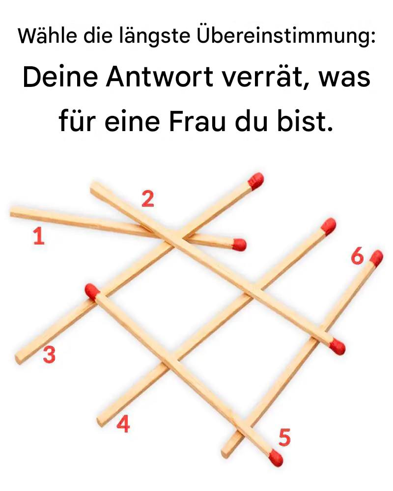 Wähle die längste Übereinstimmung: Deine Antwort verrät, was für eine Frau du bist.