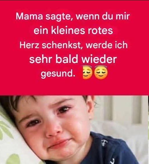 Mama sagte, wenn du mir ein kleines rotes Herz schenkst, werde ich ganz schnell wieder gesund