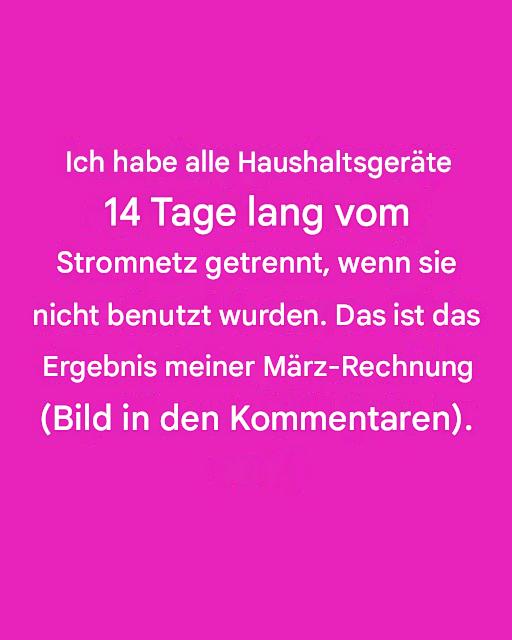 Ich habe alle Haushaltsgeräte 14 Tage lang vom Stromnetz getrennt, wenn sie nicht benutzt wurden. Das hat sich auf meine März-Rechnung ausgewirkt. Ganzer Artikel 👇 💬