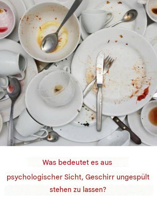 Die psychologische Bedeutung von schmutzigem Geschirr und warum es sich nicht anhäufen sollte