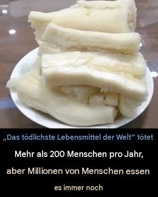 Obwohl es das tödlichste Nahrungsmittel der Welt ist, konsumieren es immer noch 500 Millionen Menschen, und es fordert jährlich über 200 Menschenleben.