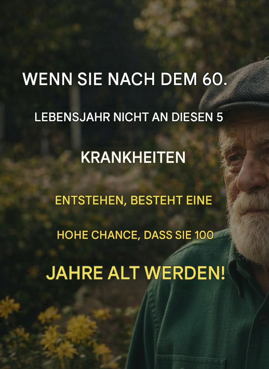Wer ohne diese 5 Krankheiten das 60. Lebensjahr erreicht, hat eine hohe Wahrscheinlichkeit, 100 Jahre alt zu werden!