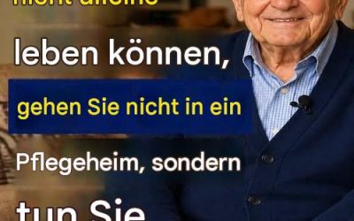 Ich bin 87 Jahre alt: Wenn Sie nicht mehr alleine leben können, gehen Sie nicht ins Pflegeheim